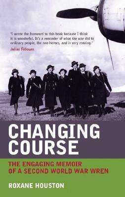 Changing Course: The Wartime Experiences of a Member of Women's Royal Naval Service, 1939 - 1945
