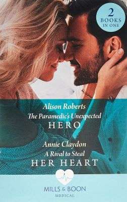 The Paramedic's Unexpected Hero / A Rival to Steal Her Heart