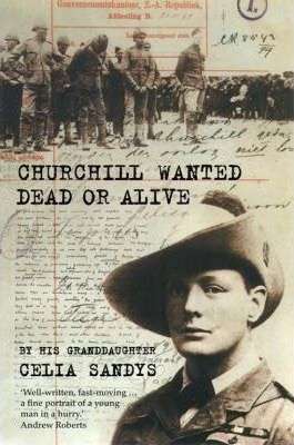 Churchill - Wanted Dead Or Alive: Winston Churchill in the Boer War