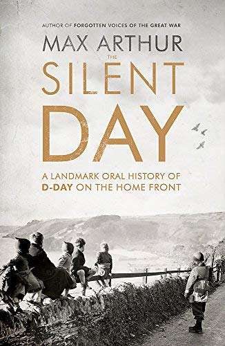 The Silent Day: A Landmark Oral History of D-Day on the Home Front