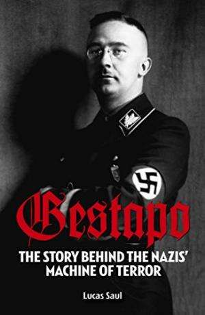 Gestapo: The Story Behind the Nazis' Machine of Terror