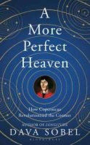 A More Perfect Heaven: How Copernicus Revolutionized the Cosmos
