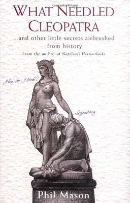 What Needled Cleopatra and other little secrets airbrushed from history