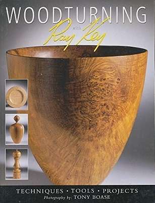 Woodturning with Ray Key: Techniques / Tools / Projects