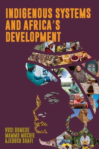 Indigenous Systems and Africa's Development - Vusi Gumede, Mammo Muchie, Ajebush Arg - 9780798305341