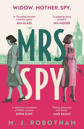 Mrs Spy An Evocative and Exhilarating Ride Through 60s London, Described as "The Thursday Murder Clu