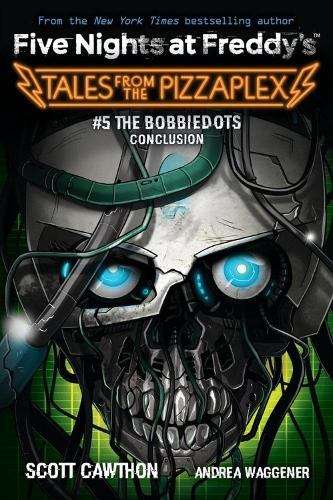 FNAF TALES FROM PIZZAPLEX 5:BOBBIDOTS - 9781338851434