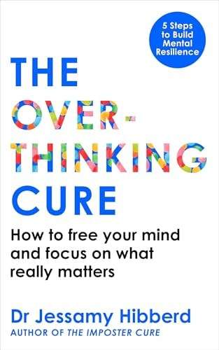 The Overthinking Cure How to Free Your Mind and Focus on What Really Matters - Jessamy Hibberd, Dr H