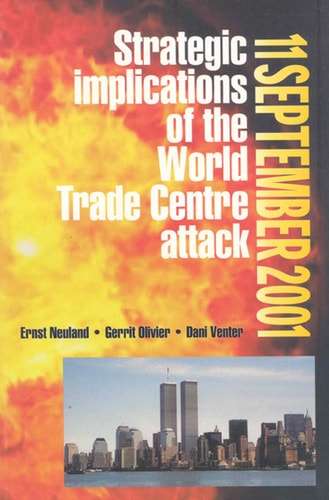 11 September 2001: Strategic Implications of the World Trade Centre Attack - E.W. Neuland, G.C. Oliv