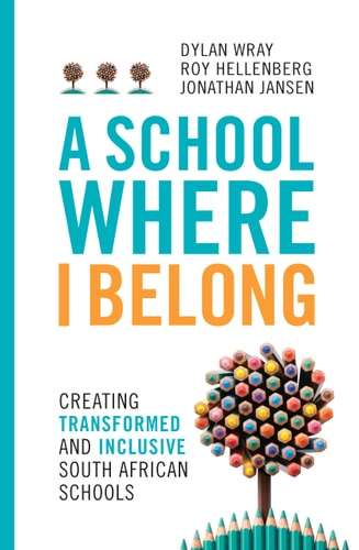 A School where I Belong Creating Transformed and Inclusive South African Schools - D - 9781928257516