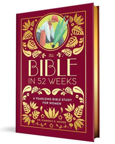 The Bible in 52 Weeks (Deluxe Edition) A Yearlong Bible Study for Women - Kimberly D. Moore