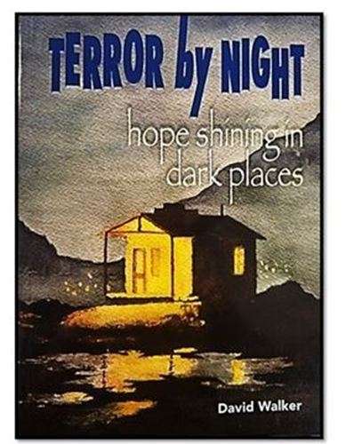 Terror by Night - Hope Shining in Dark places - David Walker