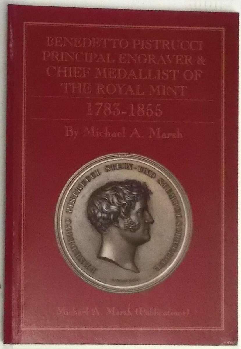 Benedetto Pistrucci: Principal Engineer and Chief Medallist of the Royal Mint 1783-1855