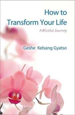 How to Transform Your Life - A Blissful Journey (Paperback)