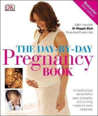 The Day-by-Day Pregnancy Book - Comprehensive advice from a team of experts, and stunning images for