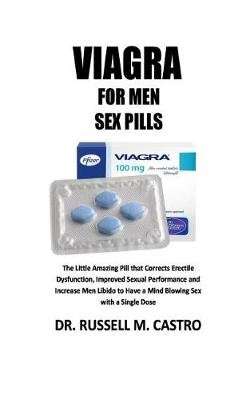 Viagra for Men Sex Pills - The Little Amazing Pill That Cures Erectile Dysfunction, Improved Sexual