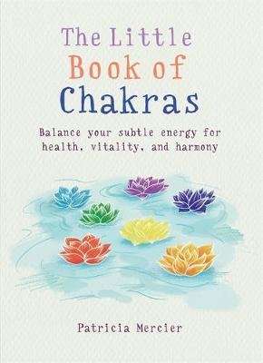 The Little Book of Chakras - Balance your subtle energy for health, vitality, and harmony (Paperback