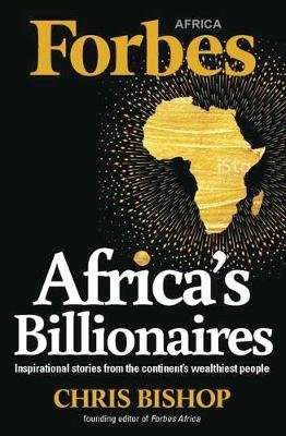 Africa's Billionaires - Inspirational Stories From The Continent's Wealthiest People (Paperback)