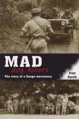 Mad Dog Killers - The Story of a Congo Mercenary (Paperback)