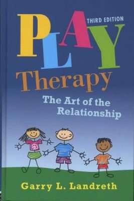 Play Therapy - The Art of the Relationship (Paperback, 3rd New edition)