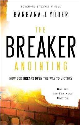 The Breaker Anointing - How God Breaks Open the Way to Victory (Paperback, Revised and Expanded ed.)