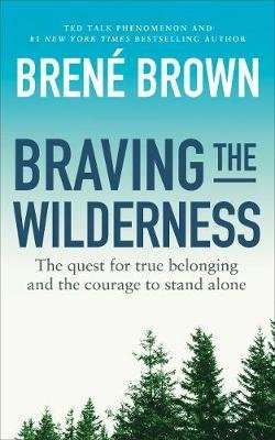 Braving the Wilderness - The quest for true belonging and the courage to stand alone (Paperback)