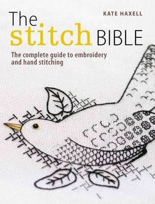 The Stitch Bible - A Comprehensive Guide to 225 Embroidery Stitches and Techniques (Paperback)