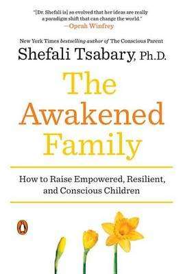 The Awakened Family - How to Raise Empowered, Resilient, and Conscious Children (Paperback)