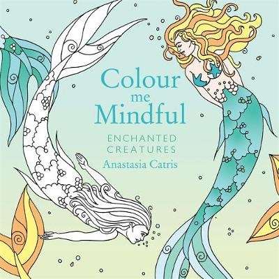 Colour Me Mindful: Enchanted Creatures (Paperback)