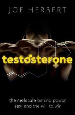 Testosterone - The molecule behind power, sex, and the will to win (Paperback)
