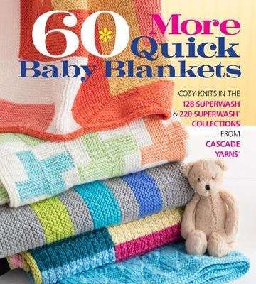 60 More Quick Baby Blankets - Cozy Knits in the 128 Superwash and 220 Superwash Collections from Cas