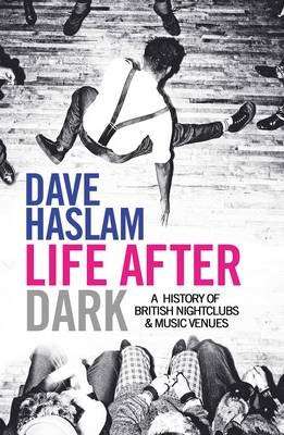 Life After Dark - A History of British Nightclubs & Music Venues (Paperback)