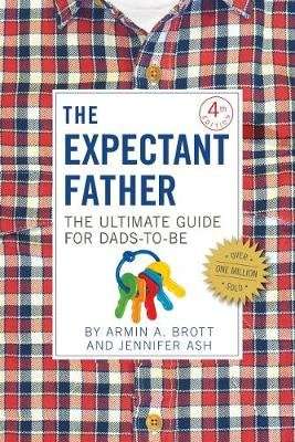 The Expectant Father - The Ultimate Guide for Dads-to-be (Paperback, 4th Revised edition)