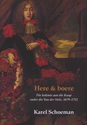 Here En Boere, Boek 5 - Die Kolonie Aan Die Kaap Onder Die Van Der Stels, 1679-1712 (Afrikaans, Hard