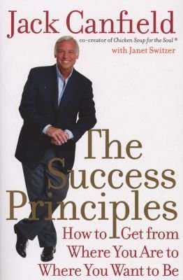 The Success Principles - How to Get From Where You Are To Where You Want To Be (Paperback)