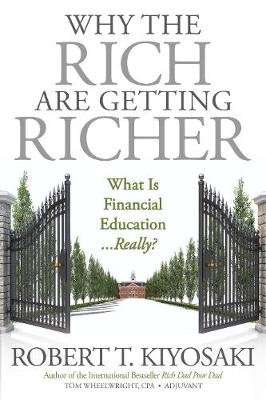 Why The Rich Are Getting Richer - What Is Financial Education Really? (Paperback)