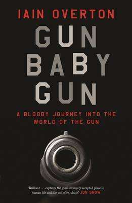 Gun Baby Gun - A Bloody Journey into the World of the Gun (Hardcover, Main)