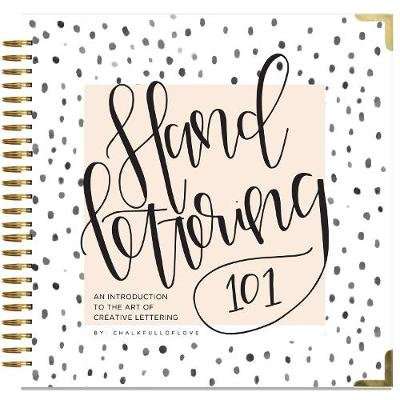 Hand Lettering 101 - An Introduction to the Art of Creative Lettering (Spiral bound)