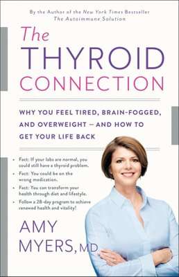 The Thyroid Connection - Why You Feel Tired, Brain-Fogged, and Overweight -- And How to Get Your Lif
