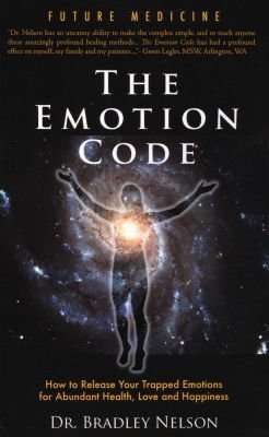 Emotion Code - How to Release Your Trapped Emotions for Abundant Health, Love and Happiness (Paperba