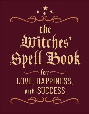 The Witches' Spell Book - For Love, Happiness, and Success (Hardcover)