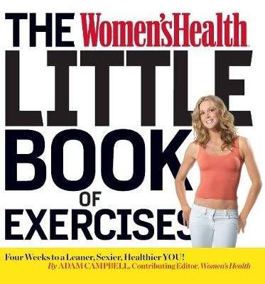 The Women's Health Little Book of Exercises - Four Weeks to a Leaner, Sexier, Healthier You! (Paperb