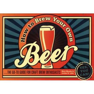 How to Brew Your Own Beer - The go-to guide for craft brew enthusiasts (Paperback)
