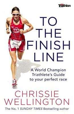 To the Finish Line - A World Champion Triathlete's Guide To Your Perfect Race (Paperback)