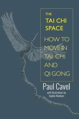 The Tai Chi Space - How to Move in Tai Chi and Qi Gong (Paperback)