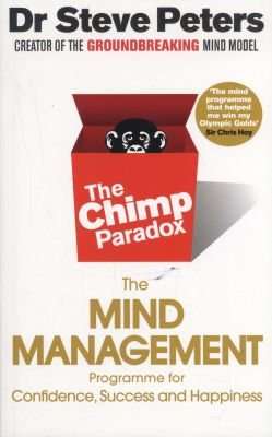 The Chimp Paradox - The Acclaimed Mind Management Programme to Help You Achieve Success, Confidence