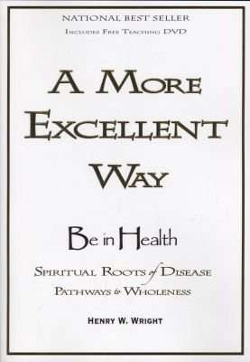 A More Excellent Way - Spiritual Roots of Disease, Pathways to Wholeness (Paperback)