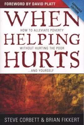 When Helping Hurts - How to Alleviate Poverty Without Hurting the Poor...and Yourself (Paperback, Ex