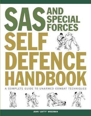 SAS and Special Forces Self Defence Handbook - A Complete Guide to Unarmed Combat Techniques (Paperb