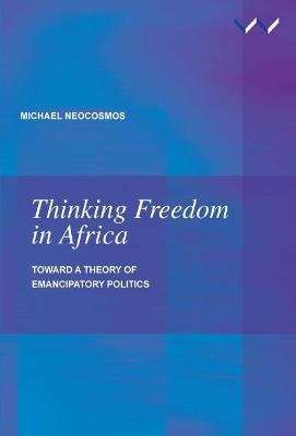 Thinking freedom in Africa - Toward a theory of emancipatory politics (Paperback)